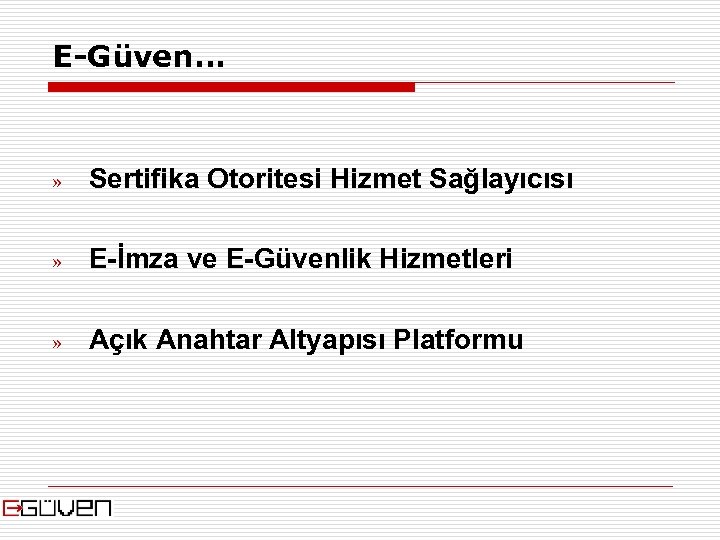 E-Güven. . . » Sertifika Otoritesi Hizmet Sağlayıcısı » E-İmza ve E-Güvenlik Hizmetleri »