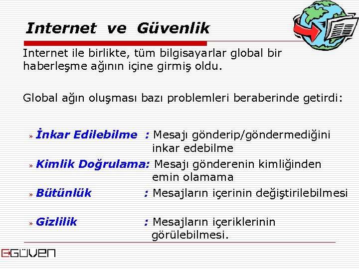 Internet ve Güvenlik Internet ile birlikte, tüm bilgisayarlar global bir haberleşme ağının içine girmiş
