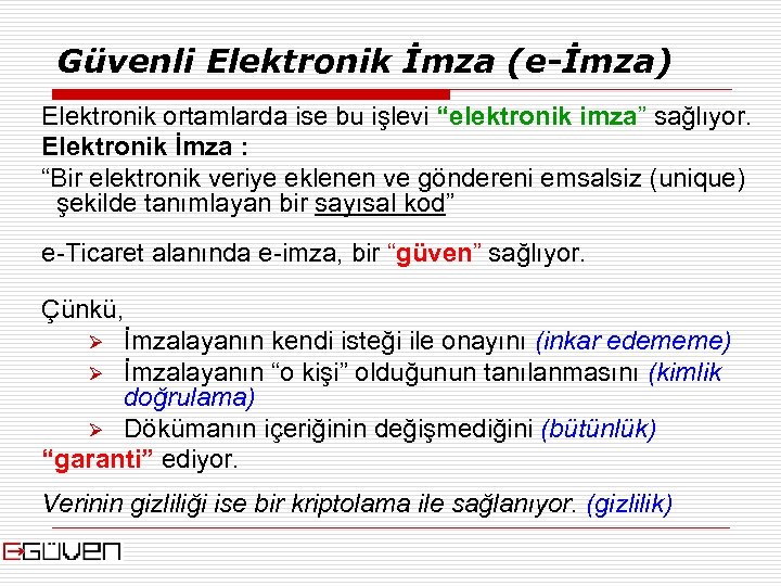 Güvenli Elektronik İmza (e-İmza) Elektronik ortamlarda ise bu işlevi “elektronik imza” sağlıyor. Elektronik İmza