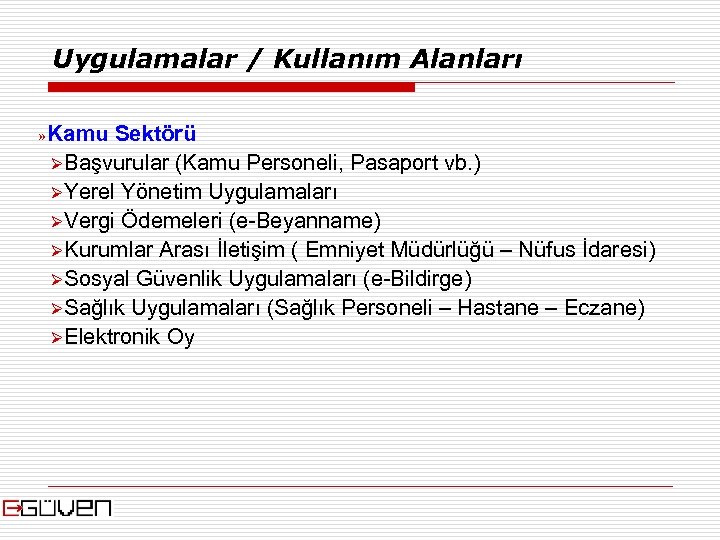 Uygulamalar / Kullanım Alanları » Kamu Sektörü ØBaşvurular (Kamu Personeli, Pasaport vb. ) ØYerel