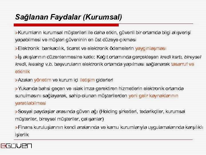 Sağlanan Faydalar (Kurumsal) ØKurumların kurumsal müşterileri ile daha etkin, güvenli bir ortamda bilgi alışverişi