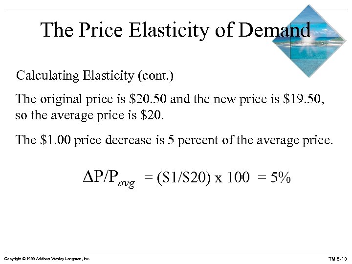 The Price Elasticity of Demand Calculating Elasticity (cont. ) The original price is $20.