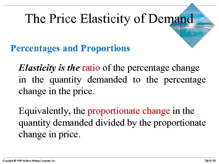 The Price Elasticity of Demand Percentages and Proportions Elasticity is the ratio of the