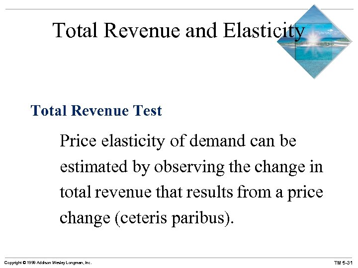 Total Revenue and Elasticity Total Revenue Test Price elasticity of demand can be estimated