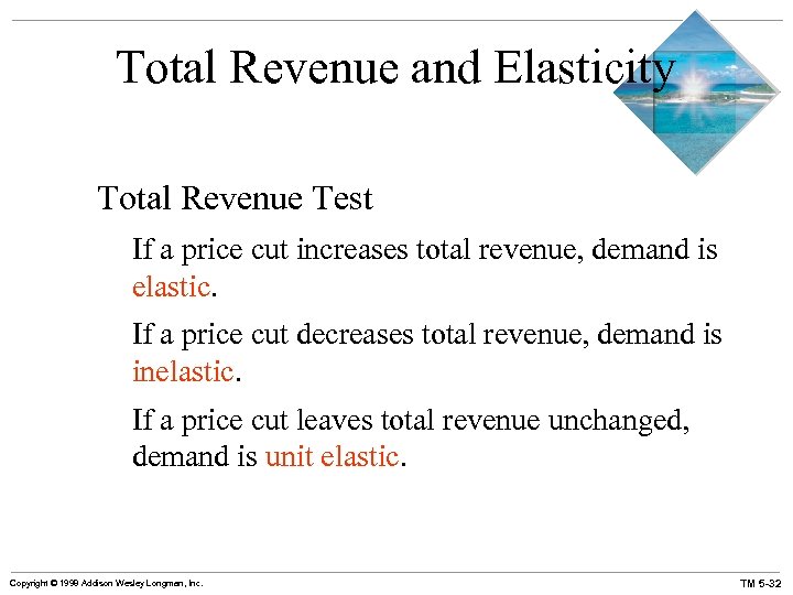 Total Revenue and Elasticity Total Revenue Test If a price cut increases total revenue,