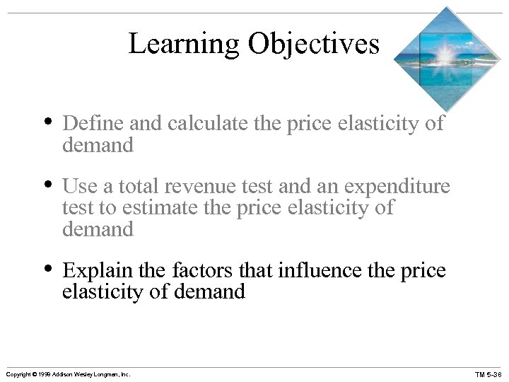 Learning Objectives • Define and calculate the price elasticity of demand • Use a
