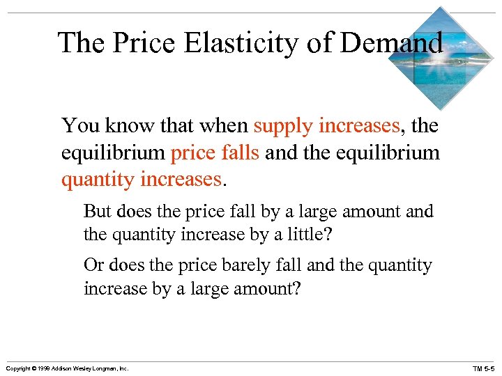 The Price Elasticity of Demand You know that when supply increases, the equilibrium price