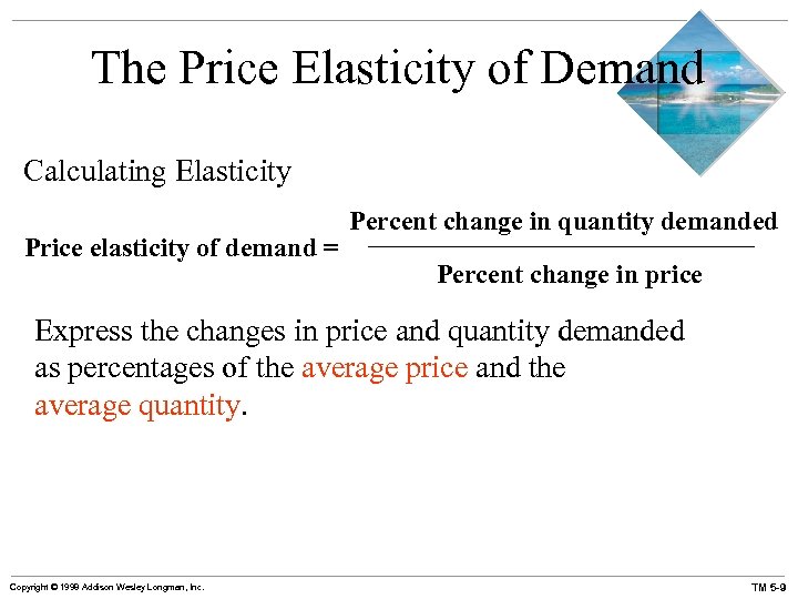 The Price Elasticity of Demand Calculating Elasticity Price elasticity of demand = Percent change