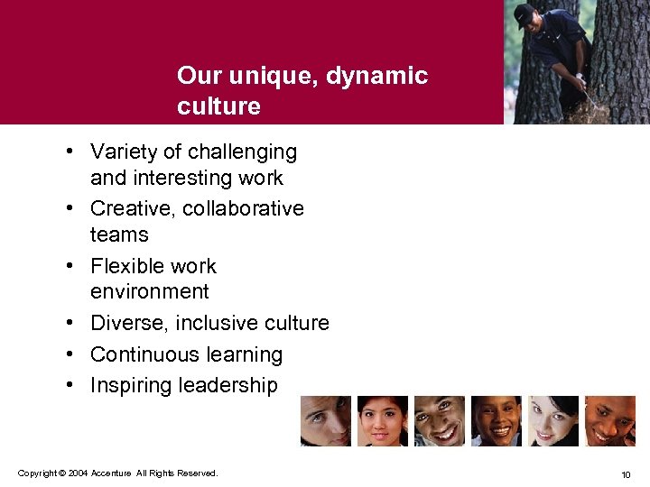 Our unique, dynamic culture • Variety of challenging and interesting work • Creative, collaborative