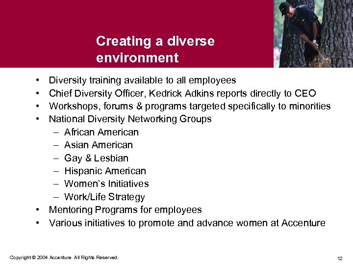 Creating a diverse environment • • Diversity training available to all employees Chief Diversity