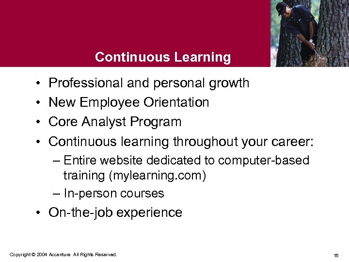 Continuous Learning • • Professional and personal growth New Employee Orientation Core Analyst Program