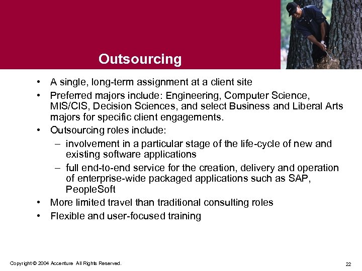 Outsourcing • A single, long-term assignment at a client site • Preferred majors include: