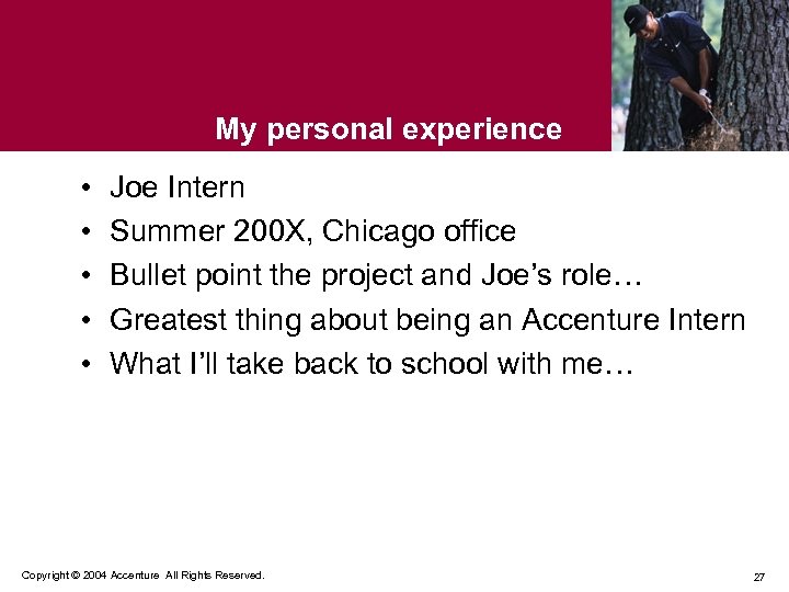 My personal experience • • • Joe Intern Summer 200 X, Chicago office Bullet