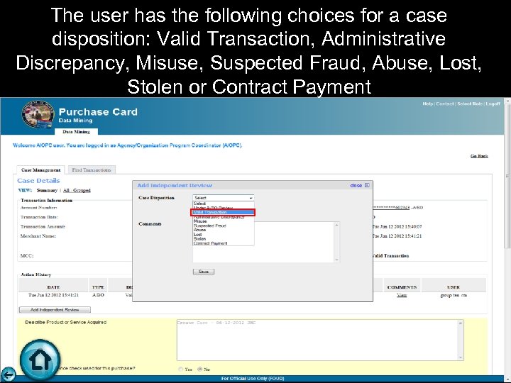The user has the following choices for a case disposition: Valid Transaction, Administrative Discrepancy,