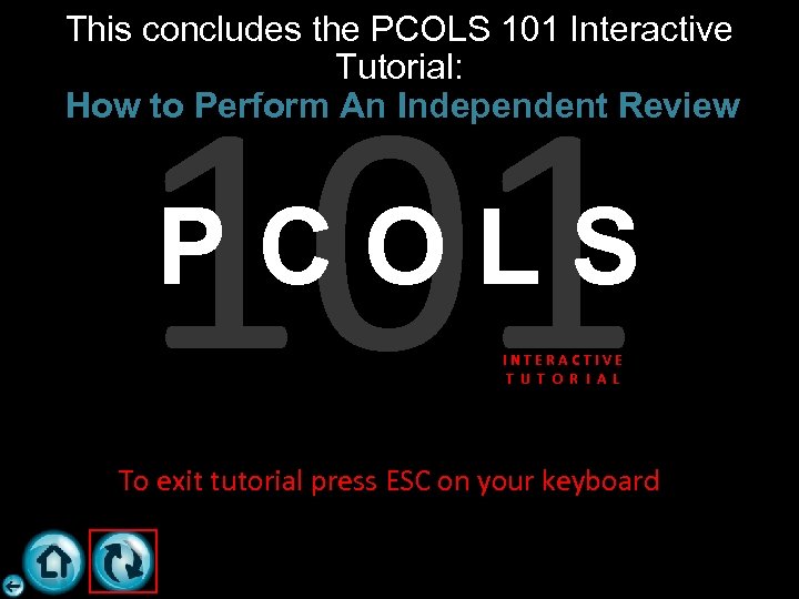 This concludes the PCOLS 101 Interactive Tutorial: How to Perform An Independent Review 101