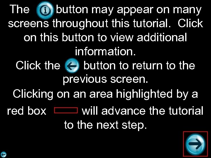 The button may appear on many screens throughout this tutorial. Click on this button
