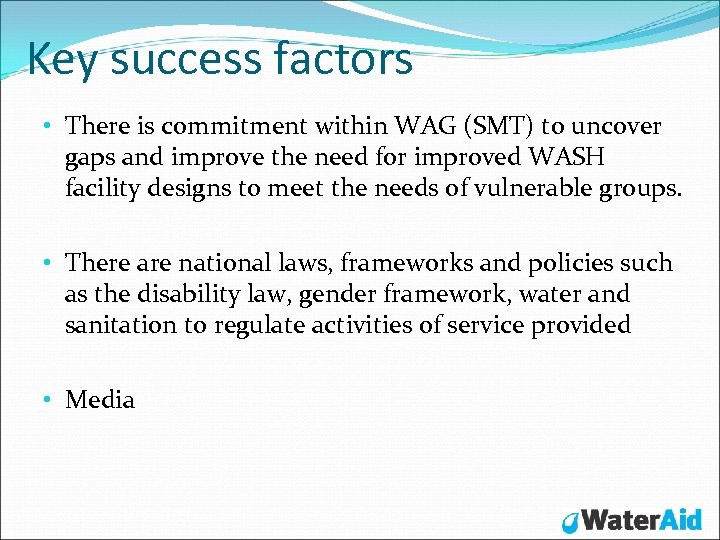 Key success factors • There is commitment within WAG (SMT) to uncover gaps and