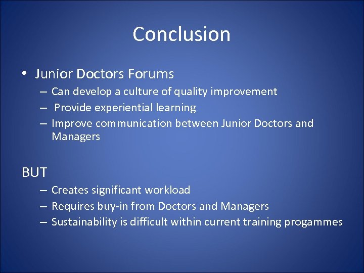 Conclusion • Junior Doctors Forums – Can develop a culture of quality improvement –