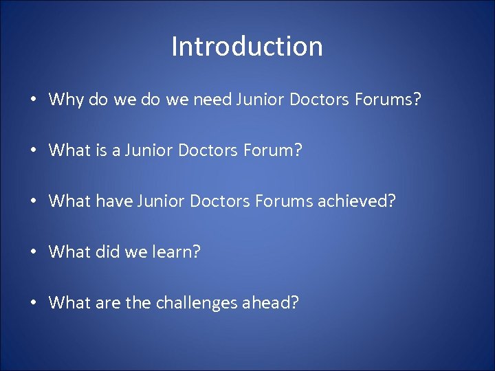 Introduction • Why do we need Junior Doctors Forums? • What is a Junior