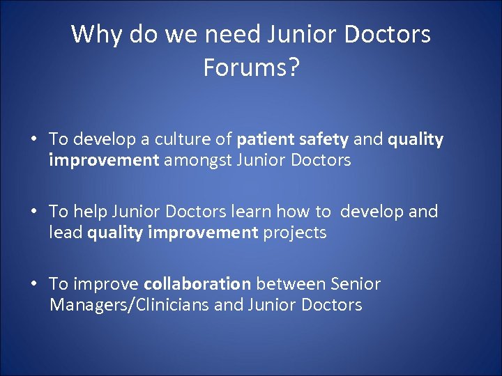 Why do we need Junior Doctors Forums? • To develop a culture of patient