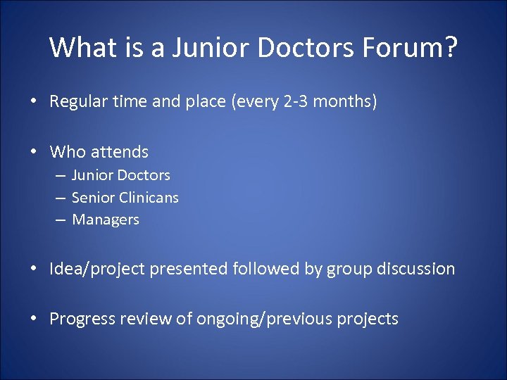 What is a Junior Doctors Forum? • Regular time and place (every 2 -3