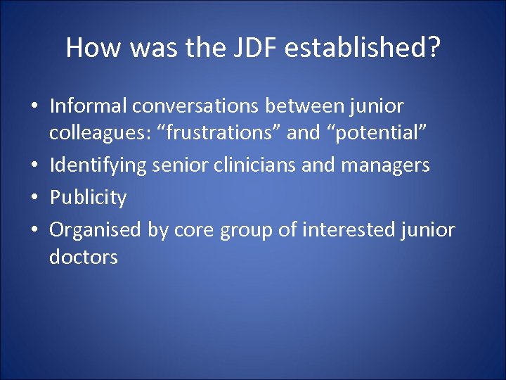 How was the JDF established? • Informal conversations between junior colleagues: “frustrations” and “potential”