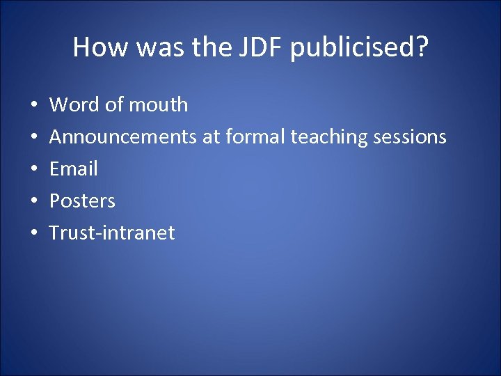 How was the JDF publicised? • • • Word of mouth Announcements at formal