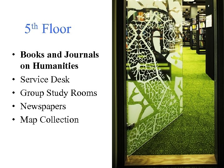5 th Floor • Books and Journals on Humanities • Service Desk • Group