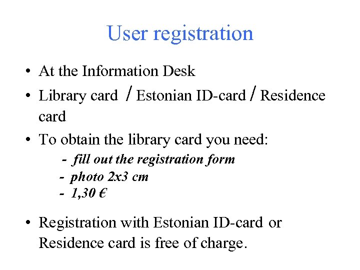 User registration • At the Information Desk • Library card / Estonian ID-card /