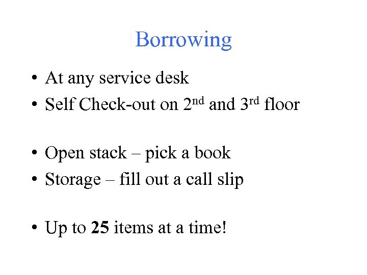 Borrowing • At any service desk • Self Check-out on 2 nd and 3