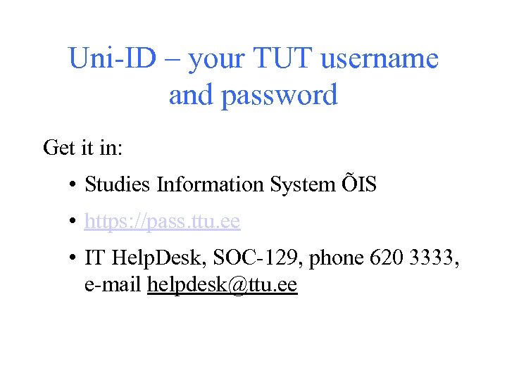 Uni-ID – your TUT username and password Get it in: • Studies Information System