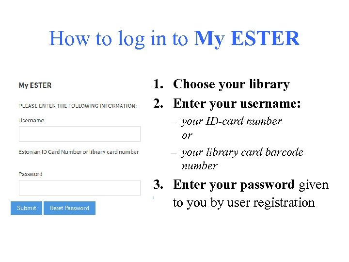 How to log in to My ESTER 1. Choose your library 2. Enter your