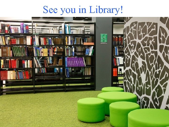 See you in Library! 