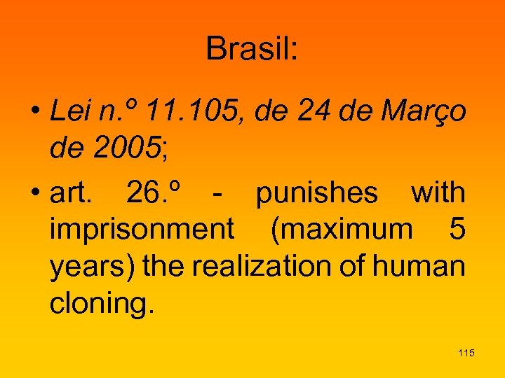 Brasil: • Lei n. º 11. 105, de 24 de Março de 2005; •