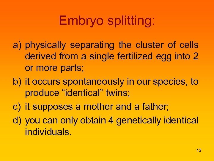 Embryo splitting: a) physically separating the cluster of cells derived from a single fertilized