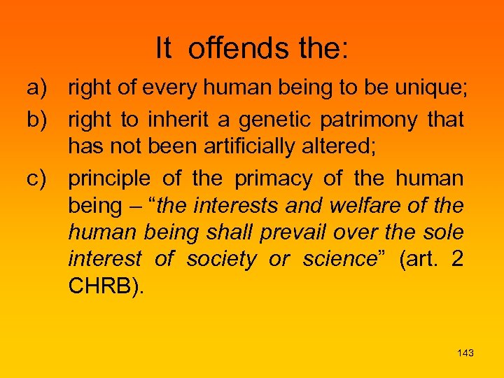 It offends the: a) right of every human being to be unique; b) right
