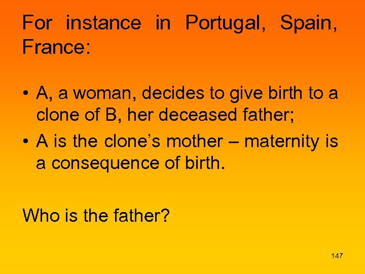 For instance in Portugal, Spain, France: • A, a woman, decides to give birth