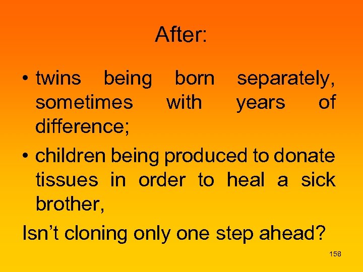 After: • twins being born separately, sometimes with years of difference; • children being