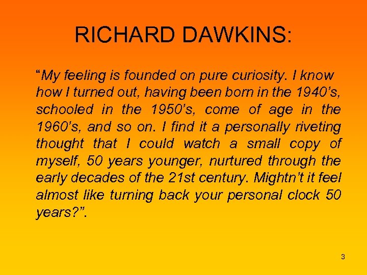 RICHARD DAWKINS: “My feeling is founded on pure curiosity. I know how I turned