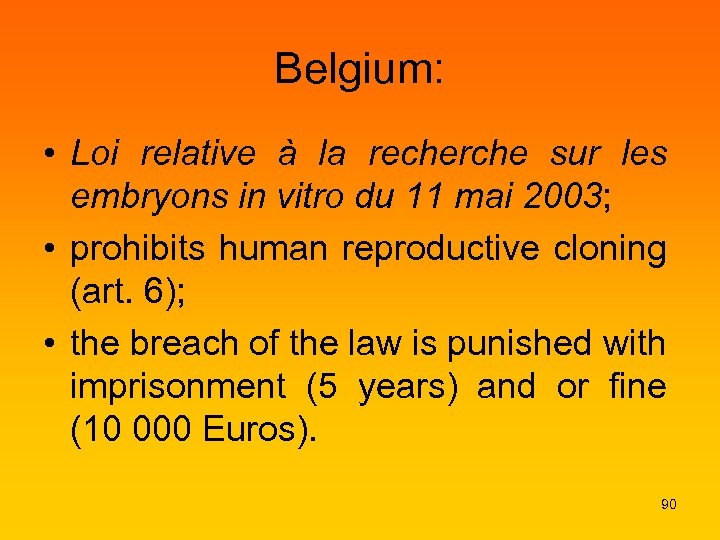 Belgium: • Loi relative à la recherche sur les embryons in vitro du 11