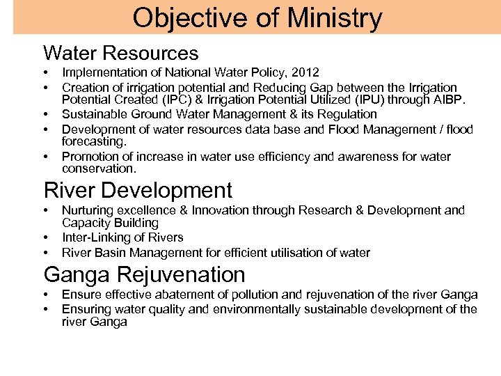Objective of Ministry Water Resources • • • Implementation of National Water Policy, 2012