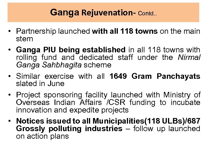 Ganga Rejuvenation- Contd. . • Partnership launched with all 118 towns on the main