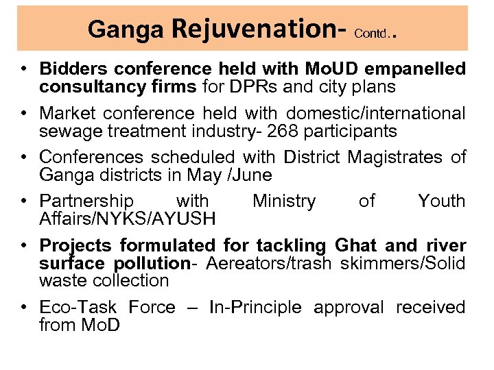 Ganga Rejuvenation- Contd. . • Bidders conference held with Mo. UD empanelled consultancy firms