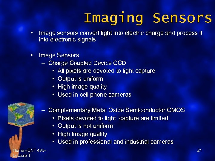 Imaging Sensors • Image sensors convert light into electric charge and process it into