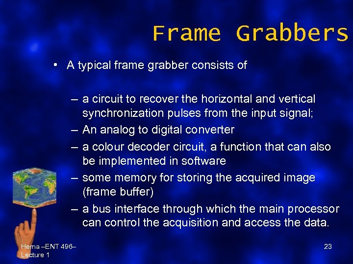 Frame Grabbers • A typical frame grabber consists of – a circuit to recover