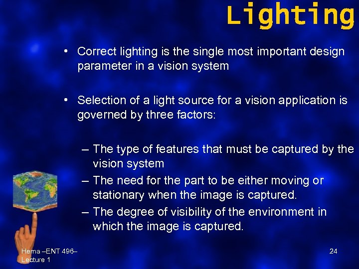 Lighting • Correct lighting is the single most important design parameter in a vision