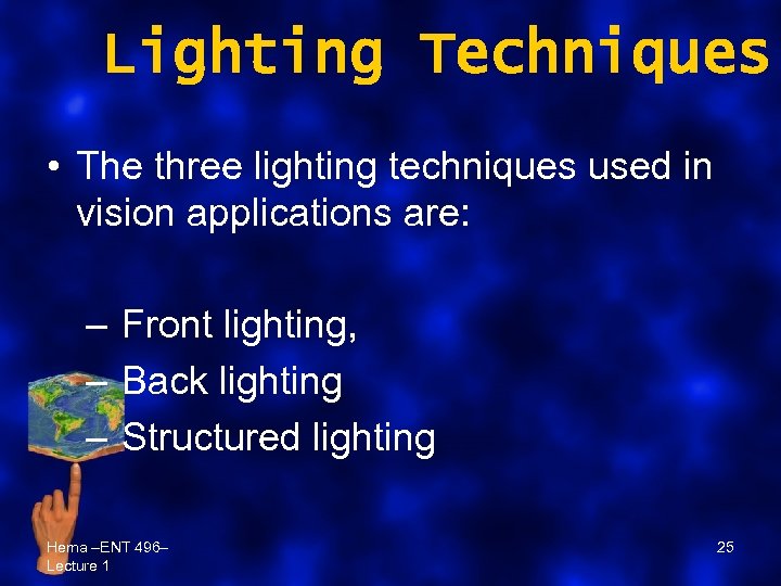 Lighting Techniques • The three lighting techniques used in vision applications are: – Front