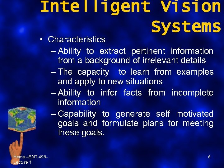 Intelligent Vision Systems • Characteristics – Ability to extract pertinent information from a background