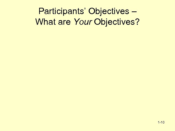 Participants’ Objectives – What are Your Objectives? 1 -10 