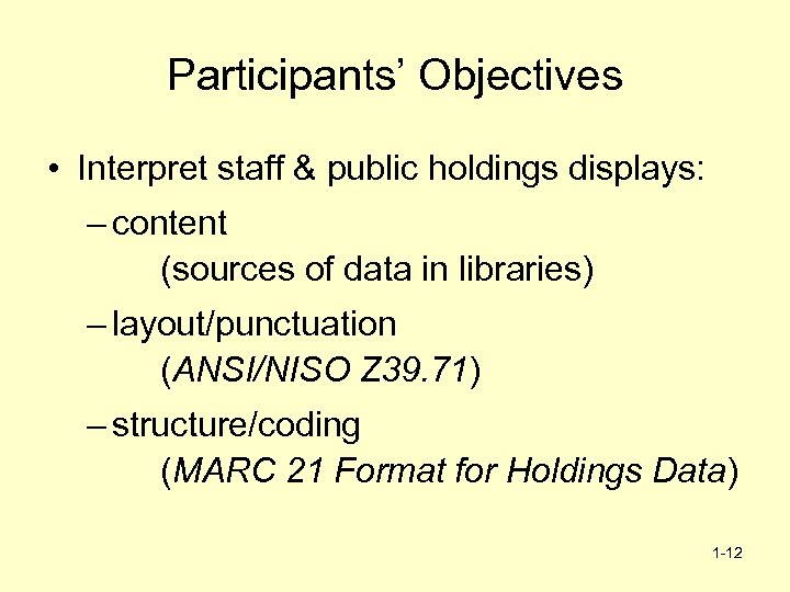 Participants’ Objectives • Interpret staff & public holdings displays: – content (sources of data